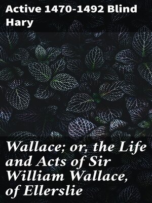 cover image of Wallace; or, the Life and Acts of Sir William Wallace, of Ellerslie